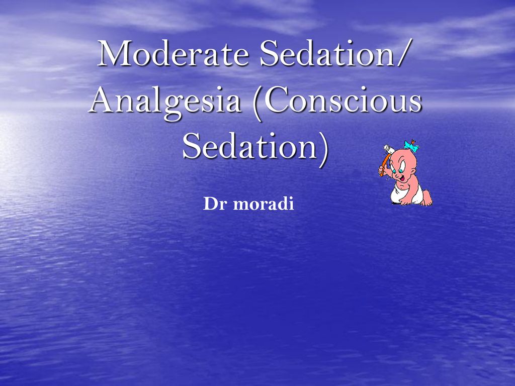 Moderate Sedation Analgesia Conscious Sedation Ppt Download