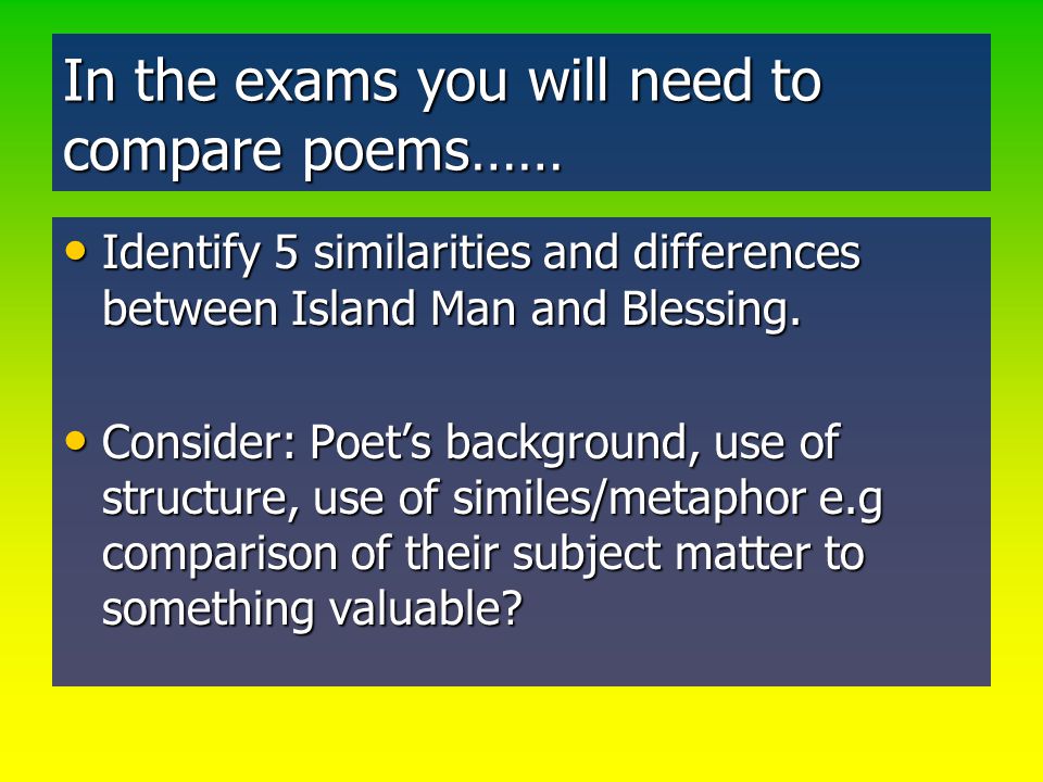 In the exams you will need to compare poems……