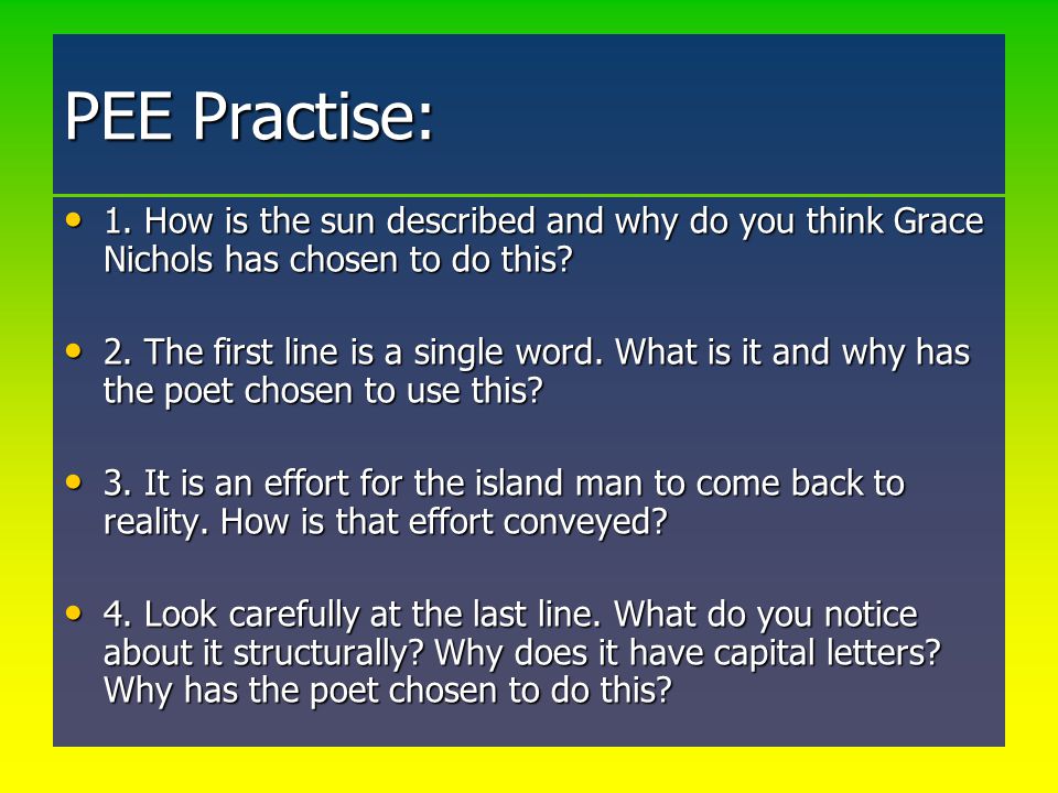 PEE Practise: 1. How is the sun described and why do you think Grace Nichols has chosen to do this