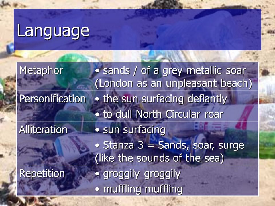 Language Metaphor. sands / of a grey metallic soar (London as an unpleasant beach) Personification.