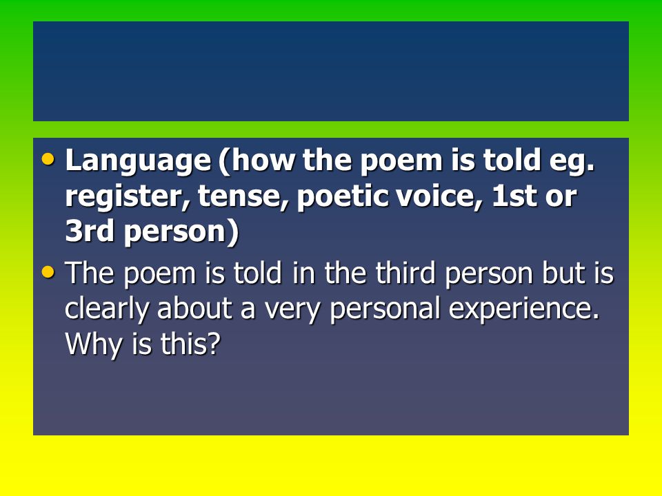 Language (how the poem is told eg