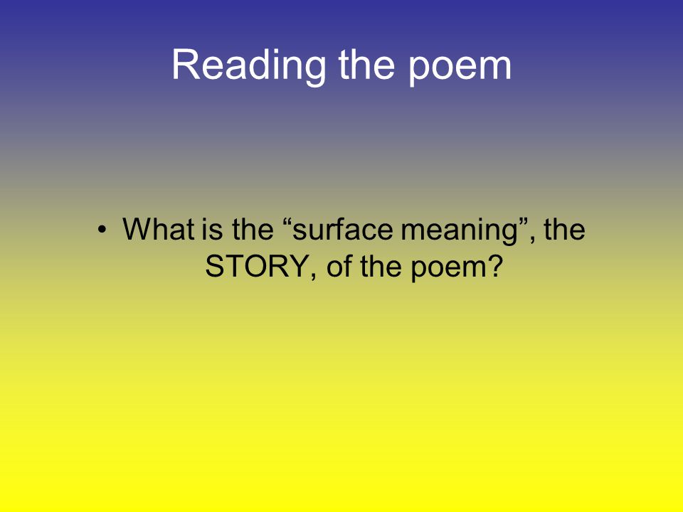 What is the surface meaning , the STORY, of the poem