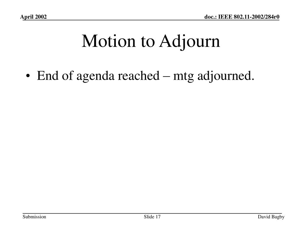 Motion to Adjourn End of agenda reached – mtg adjourned. April 2002