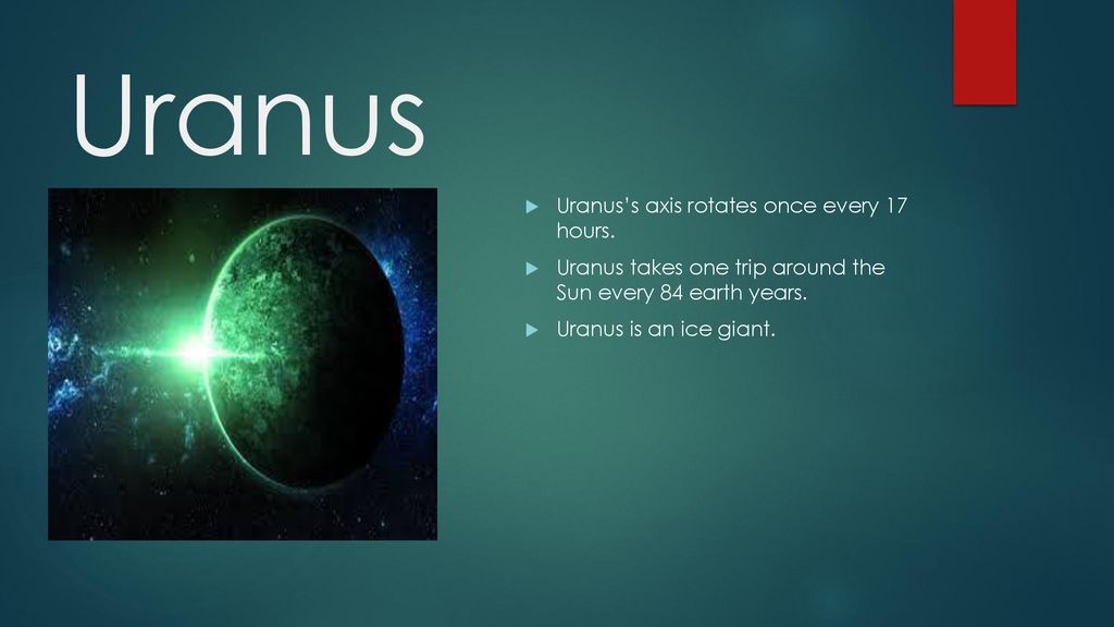 Uranus Uranus’s axis rotates once every 17 hours.