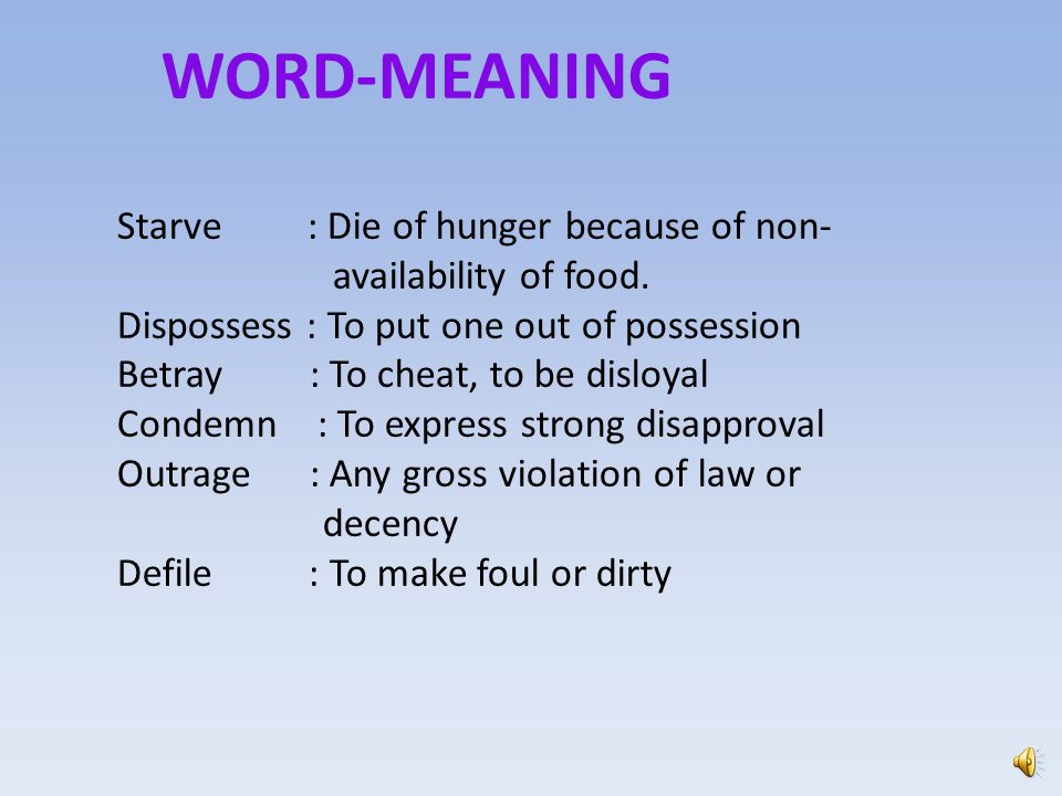 WORD-MEANING Starve : Die of hunger because of non- availability of food. 