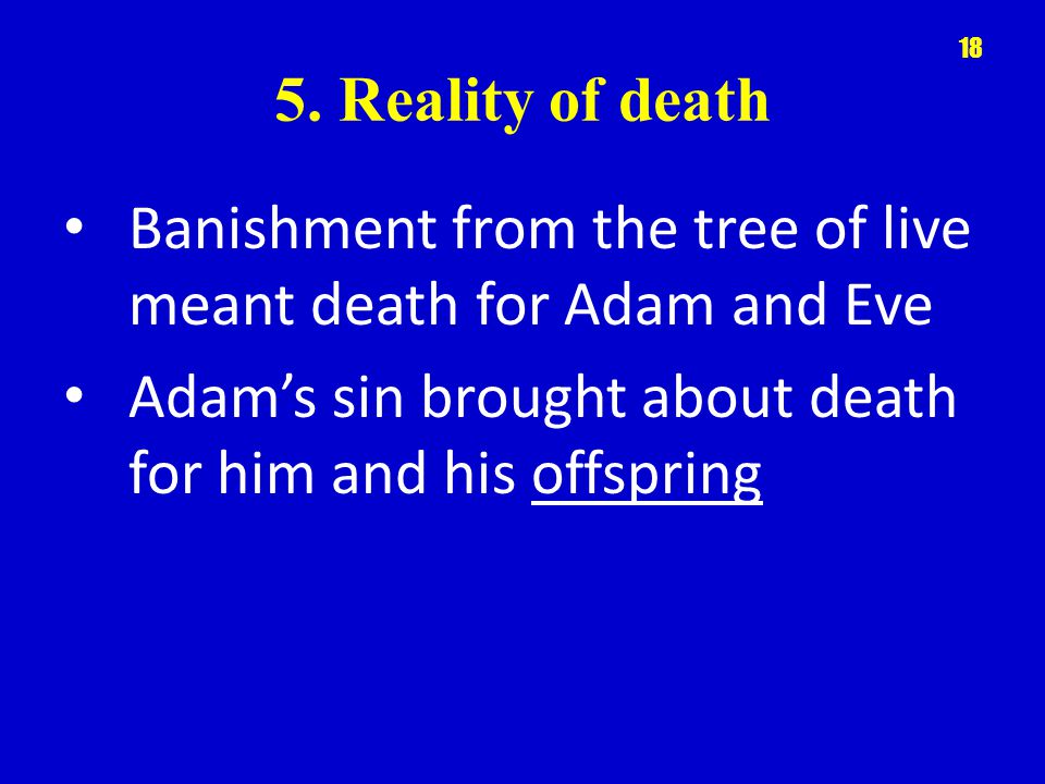 5. Reality of death Banishment from the tree of live meant death for Adam and Eve.