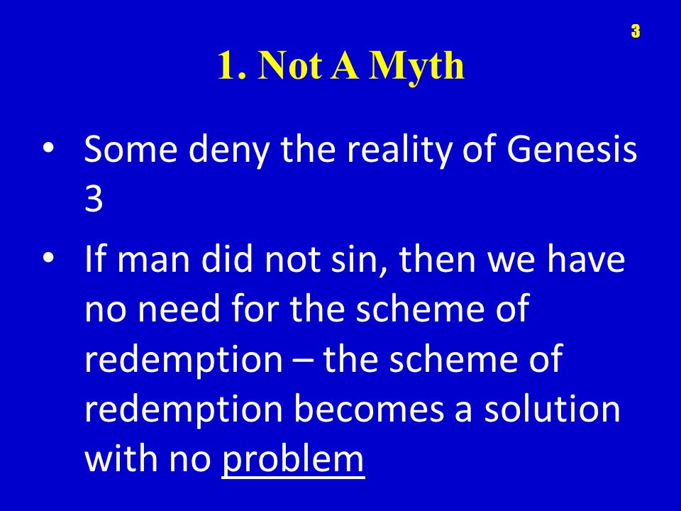 1. Not A Myth Some deny the reality of Genesis 3.