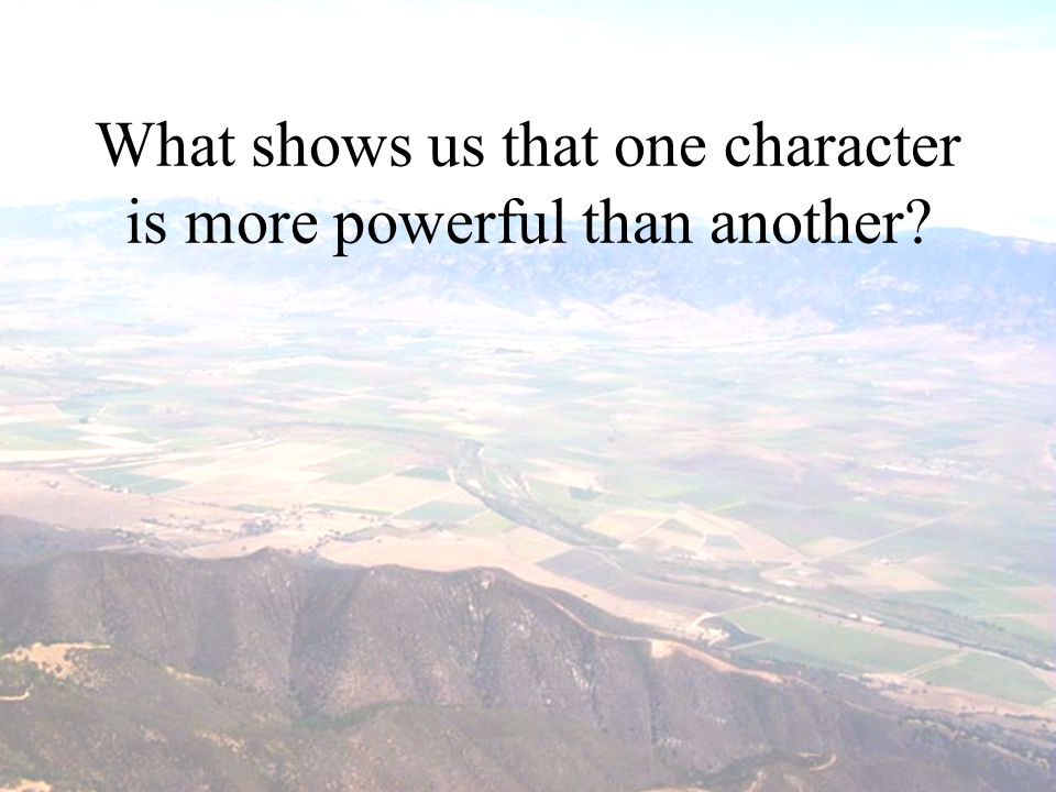 What shows us that one character is more powerful than another