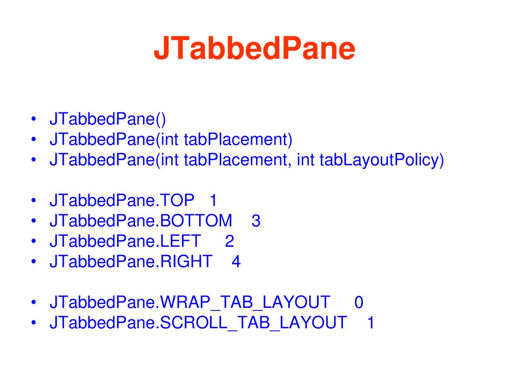 JTabbedPane JTabbedPane() JTabbedPane(int tabPlacement)