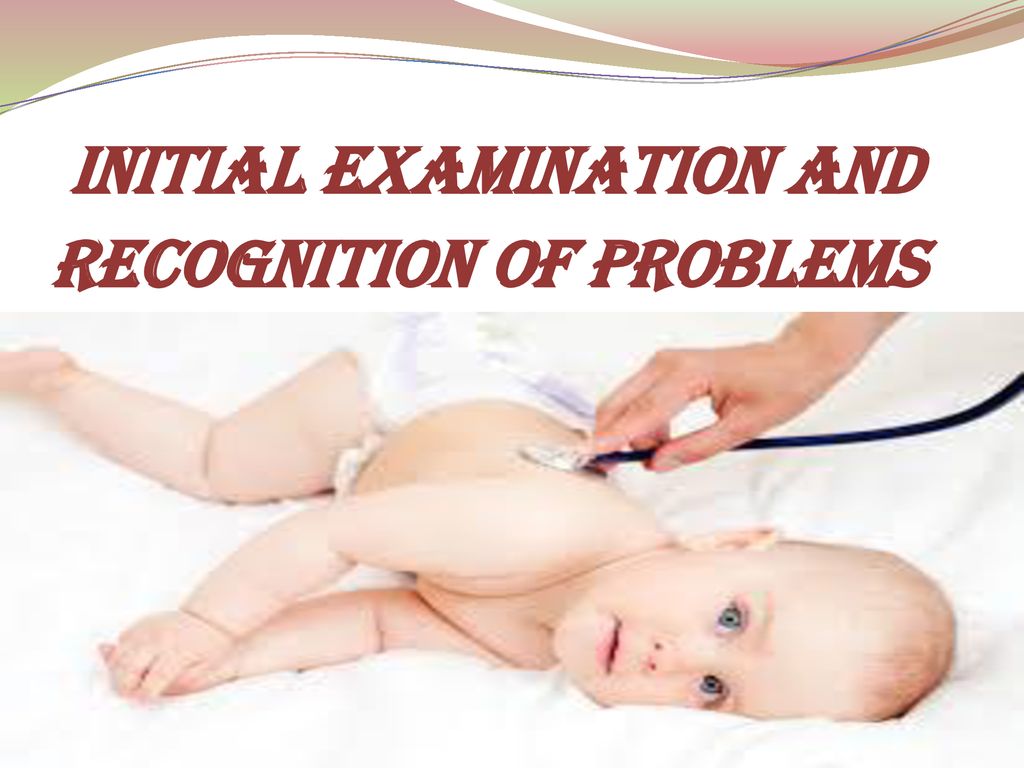 Initial Examination and recognition of problems