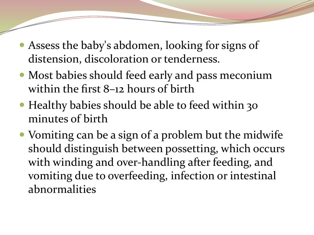 Assess the baby s abdomen, looking for signs of distension, discoloration or tenderness.