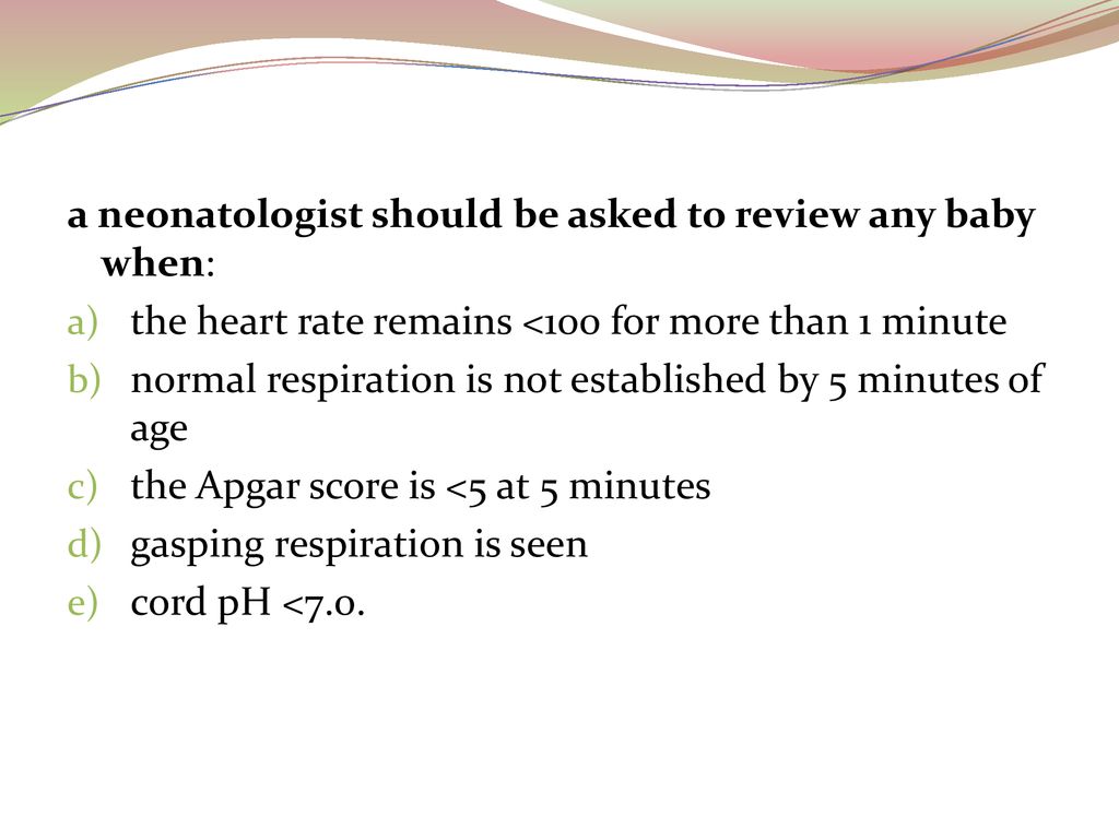 a neonatologist should be asked to review any baby when: