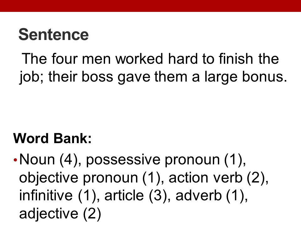 Sentence The four men worked hard to finish the job; their boss gave them a large bonus. Word Bank: