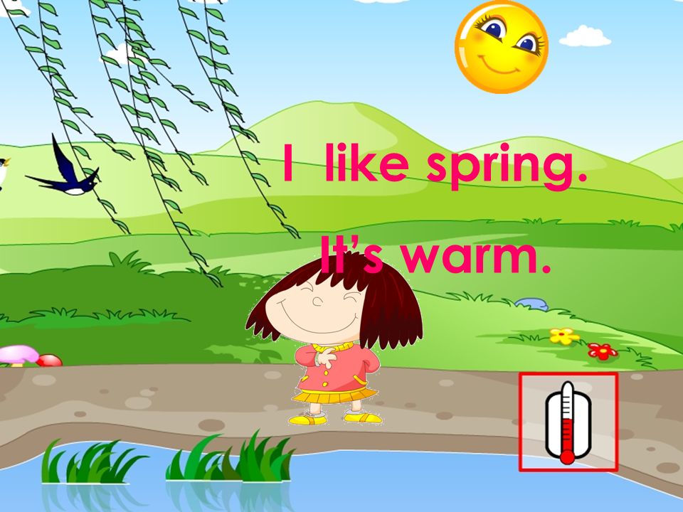 I like spring. It’s warm. 本资料来自于资源最齐全的２１世纪教育网