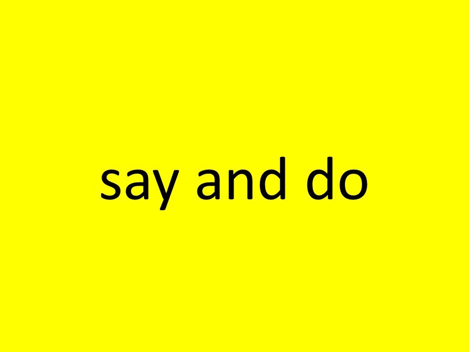 say and do