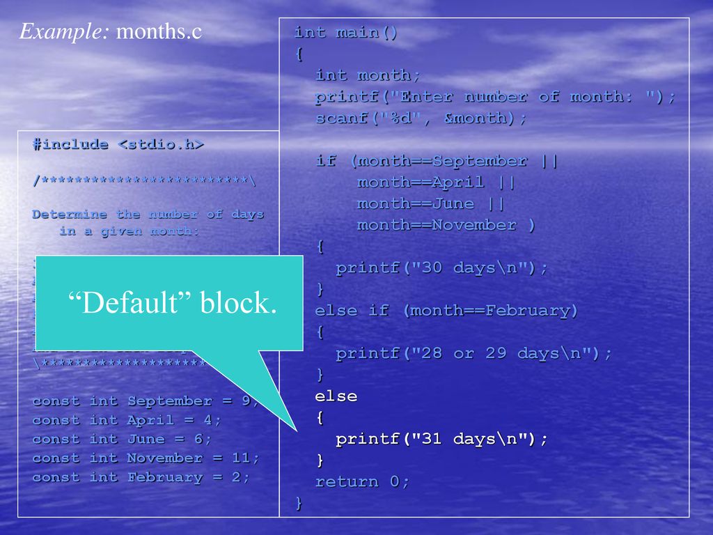 Default block. Example: months.c int main() { int month;