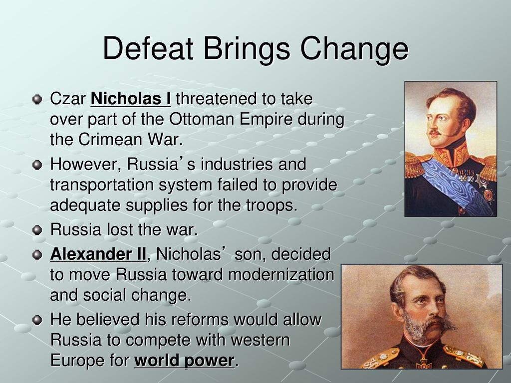 Defeat Brings Change Czar Nicholas I threatened to take over part of the Ottoman Empire during the Crimean War.