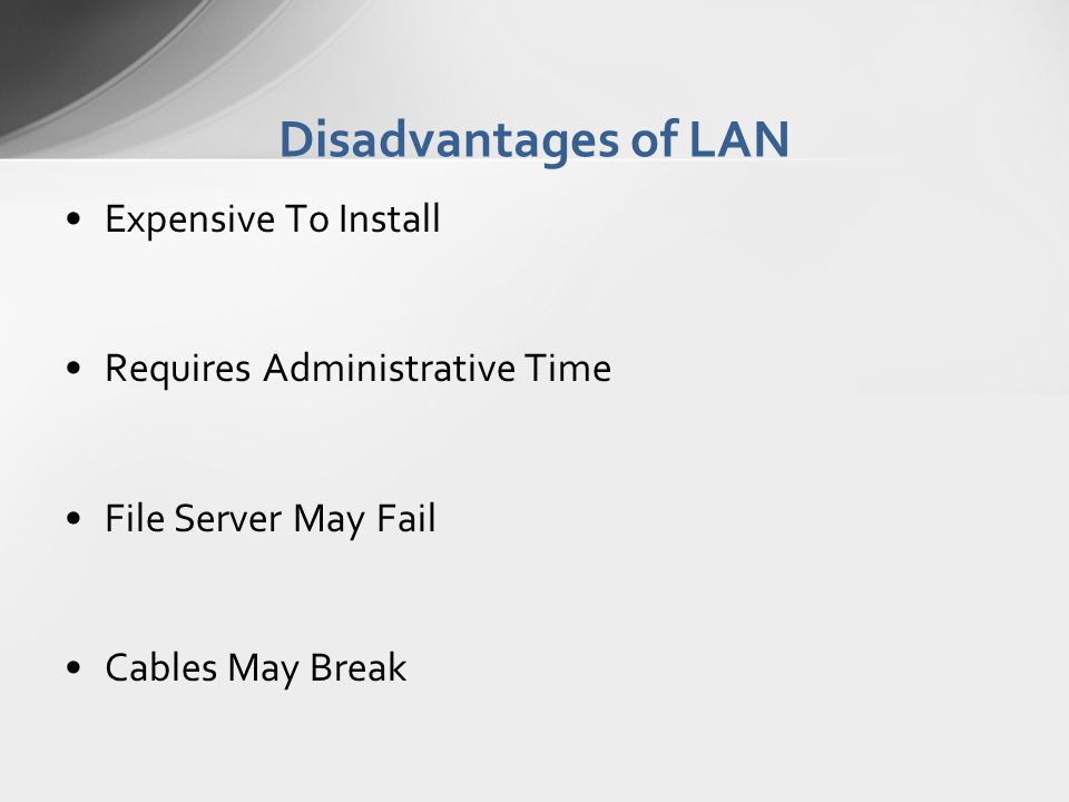 Disadvantages of LAN Expensive To Install Requires Administrative Time