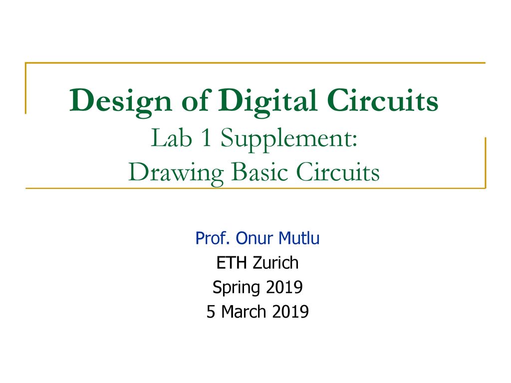Design of Digital Circuits Lab 1 Supplement: Drawing Basic Circuits ... Circuit Diagram