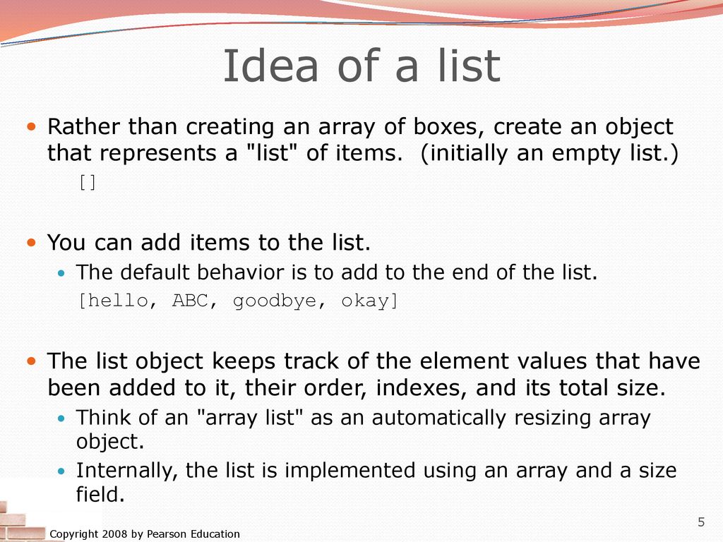 Idea of a list Rather than creating an array of boxes, create an object that represents a list of items. (initially an empty list.)