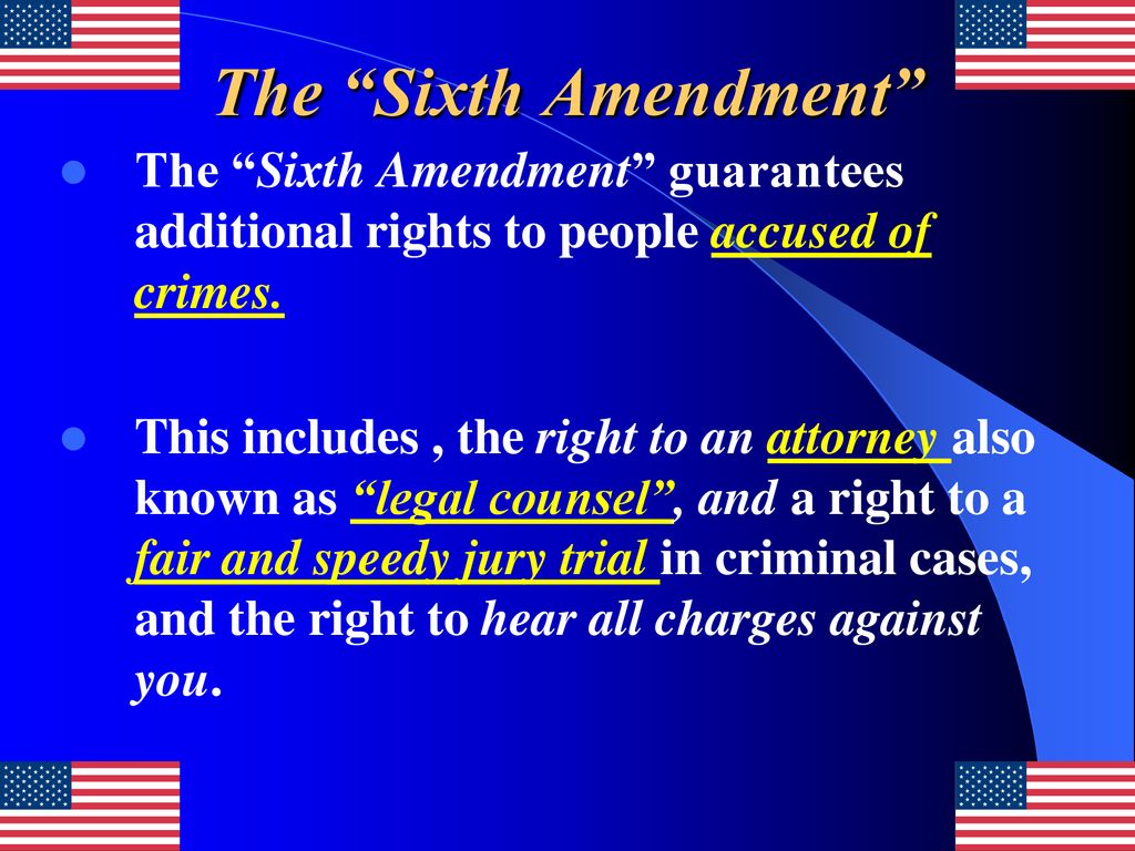 The Sixth Amendment The Sixth Amendment guarantees additional rights to people accused of crimes.