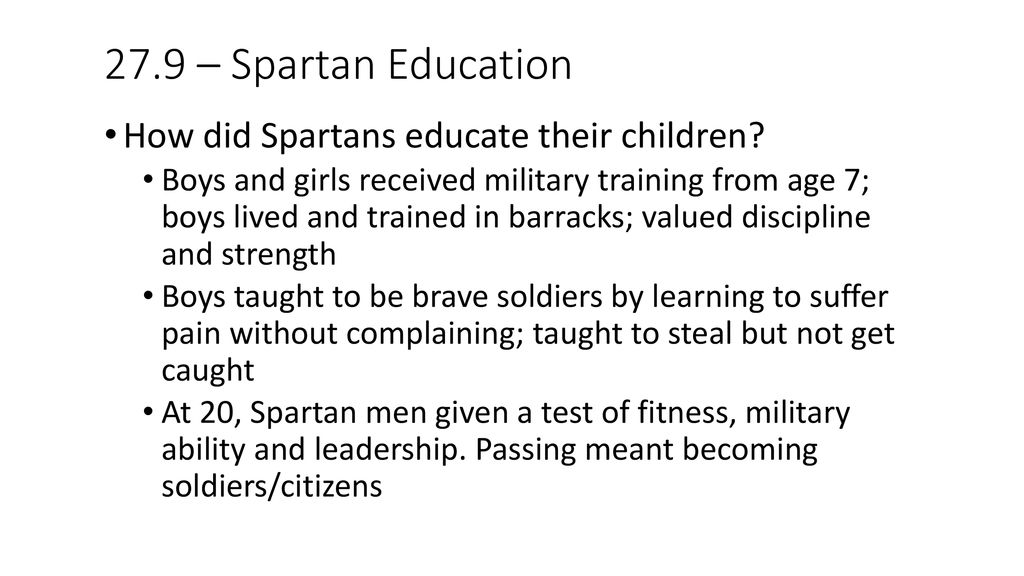 27.9 – Spartan Education How did Spartans educate their children