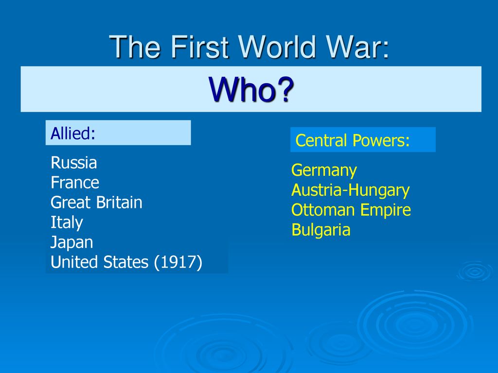 Who The First World War: Allied: Central Powers: Russia Germany