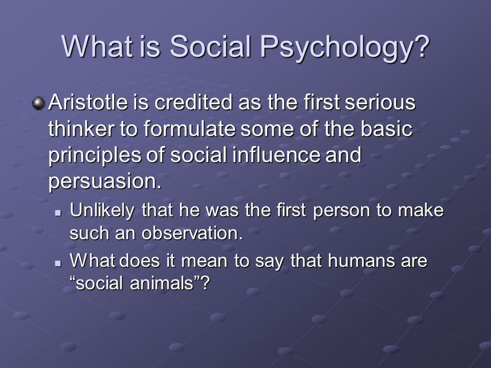 The Social Animal Man is by nature a social animal; an animal who is  unsocial naturally and not accidentally is either beneath our notice or  more than. - ppt video online download