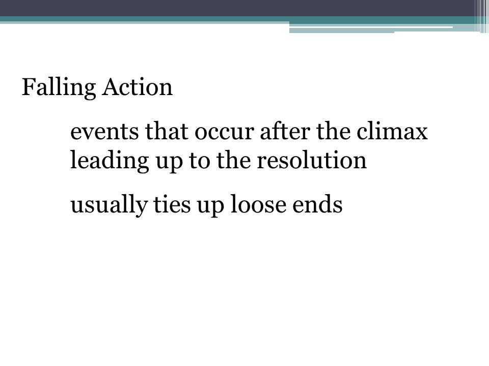 Falling Action events that occur after the climax leading up to the resolution.