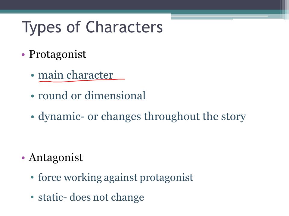 Types of Characters Protagonist main character round or dimensional
