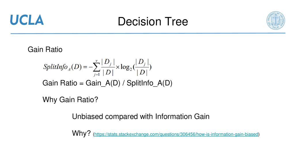 Decision Tree Gain Ratio Gain Ratio = Gain_A(D) / SplitInfo_A(D)