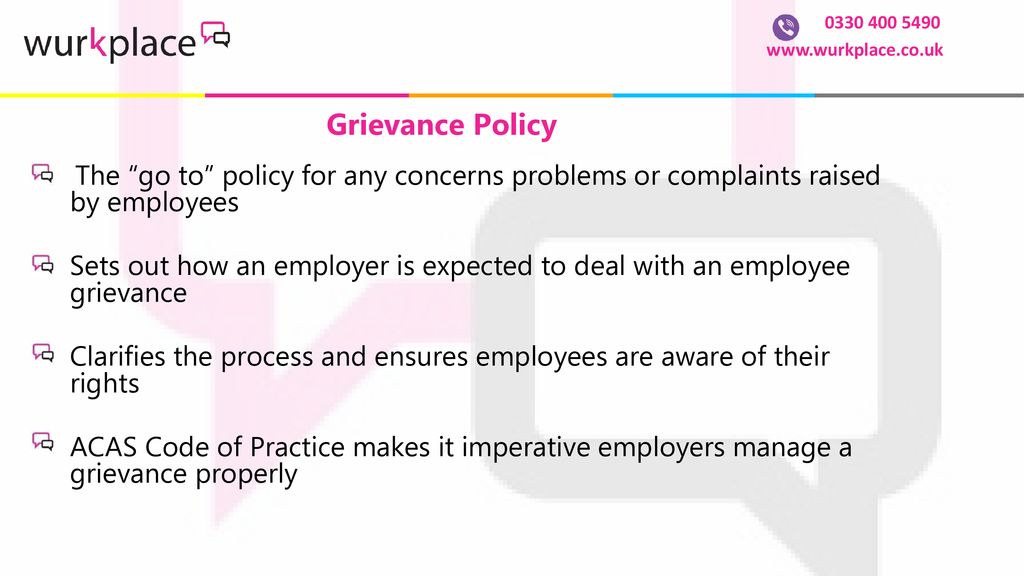 Grievance Policy. The go to policy for any concerns problems or complaints raised by employees.
