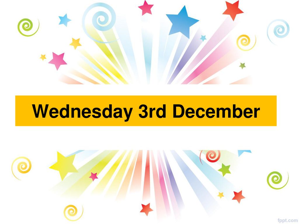 Wednesday 3rd December. - ppt download