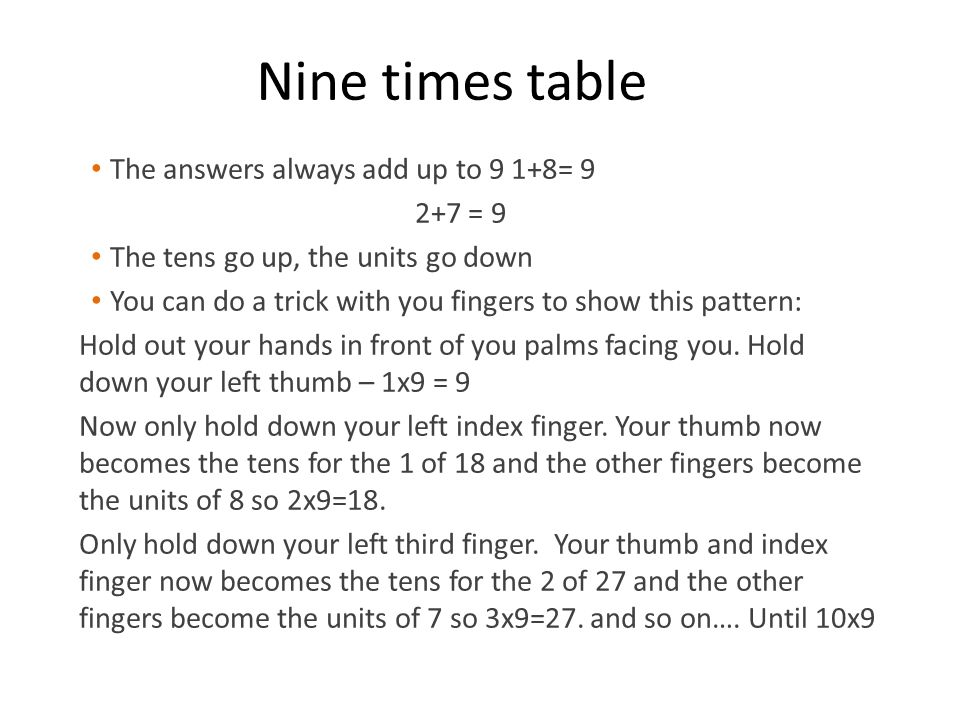 Nine times table The answers always add up to 9 1+8= = 9