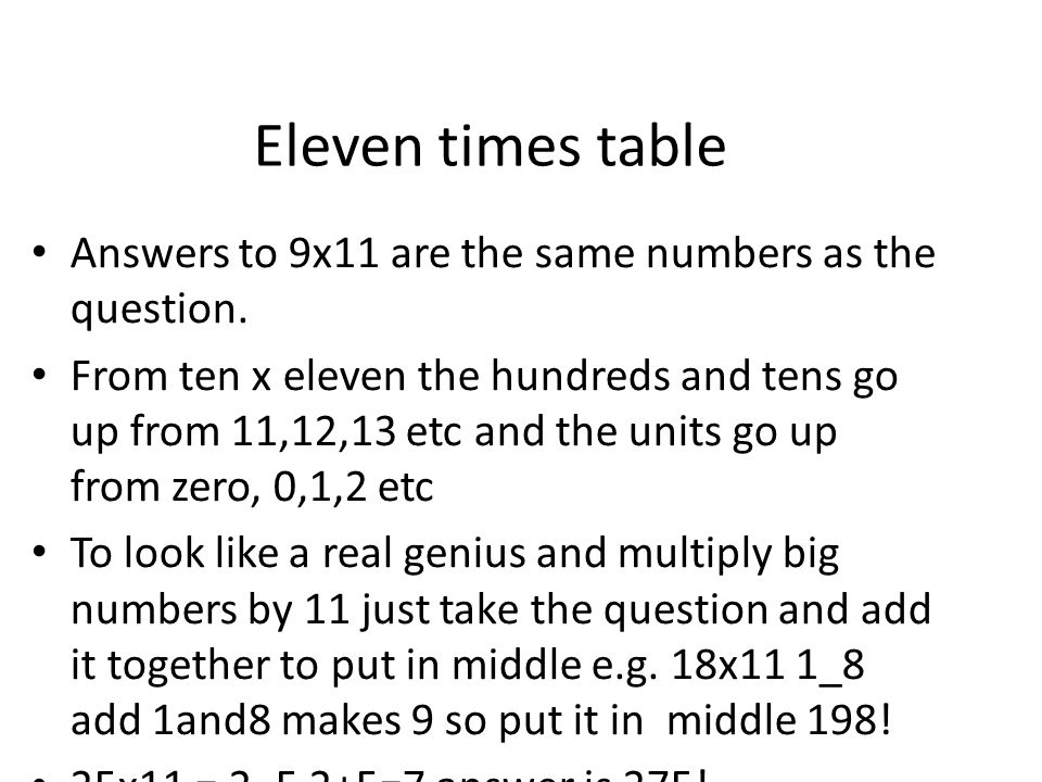 Eleven times table Answers to 9x11 are the same numbers as the question.