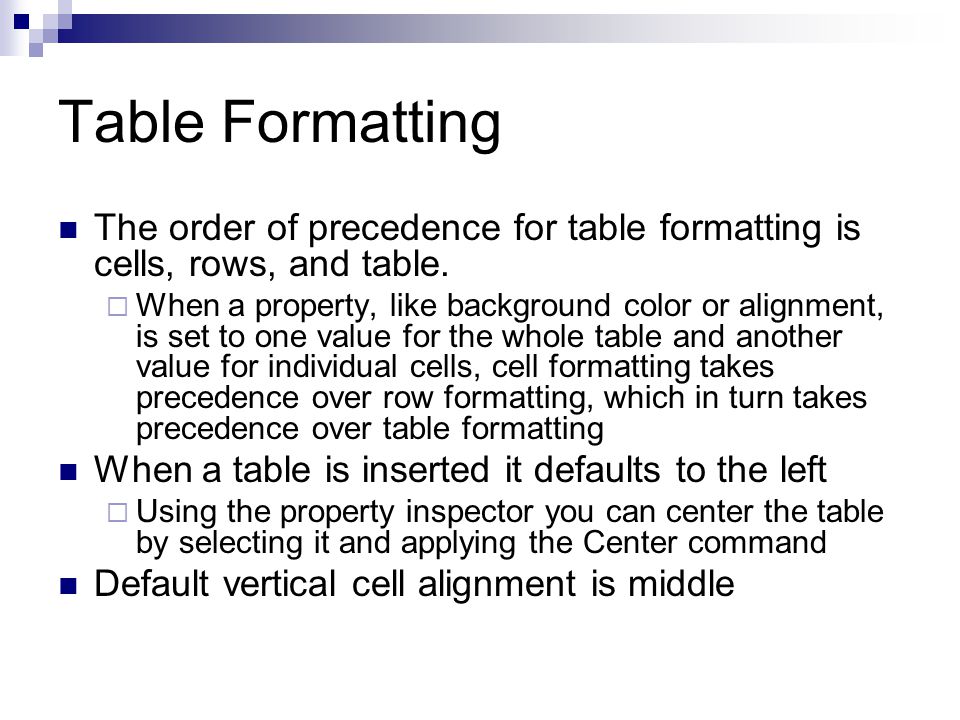 Table Formatting The order of precedence for table formatting is cells, rows, and table.