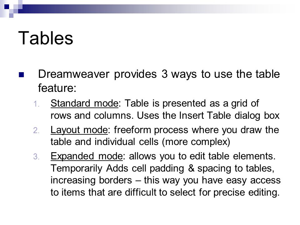 Tables Dreamweaver provides 3 ways to use the table feature: