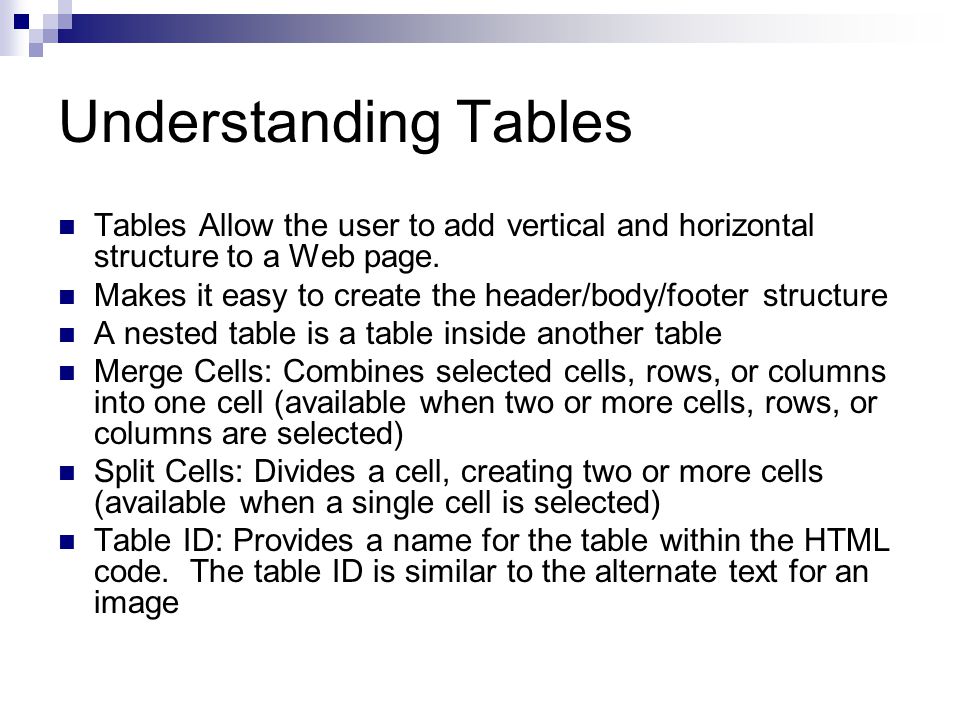 Understanding Tables Tables Allow the user to add vertical and horizontal structure to a Web page.