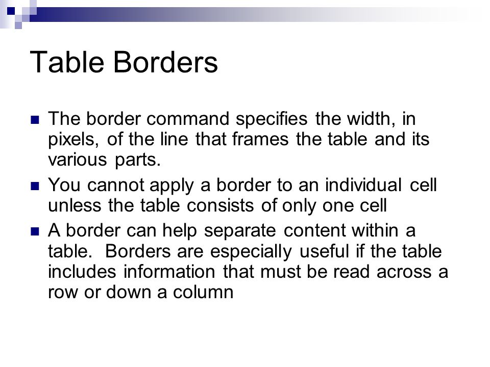 Table Borders The border command specifies the width, in pixels, of the line that frames the table and its various parts.