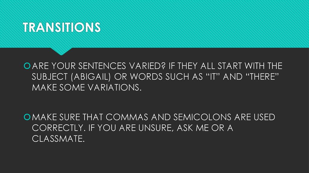 TRANSITIONS ARE YOUR SENTENCES VARIED IF THEY ALL START WITH THE SUBJECT (ABIGAIL) OR WORDS SUCH AS IT AND THERE MAKE SOME VARIATIONS.