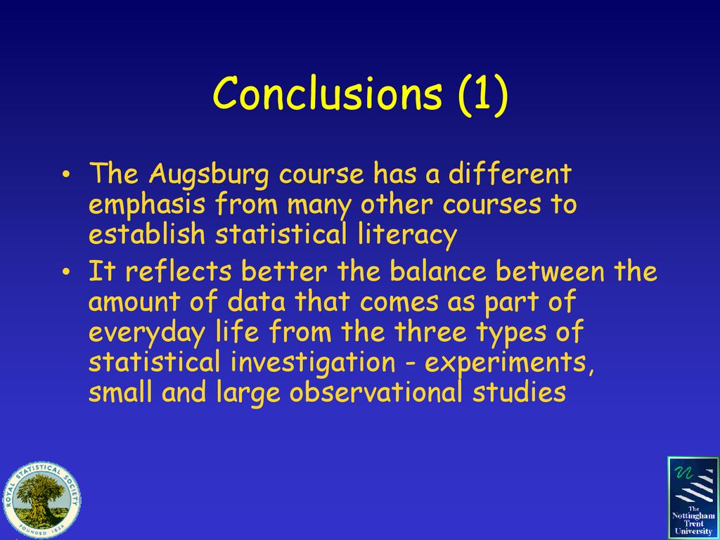 Conclusions (1) The Augsburg course has a different emphasis from many other courses to establish statistical literacy.