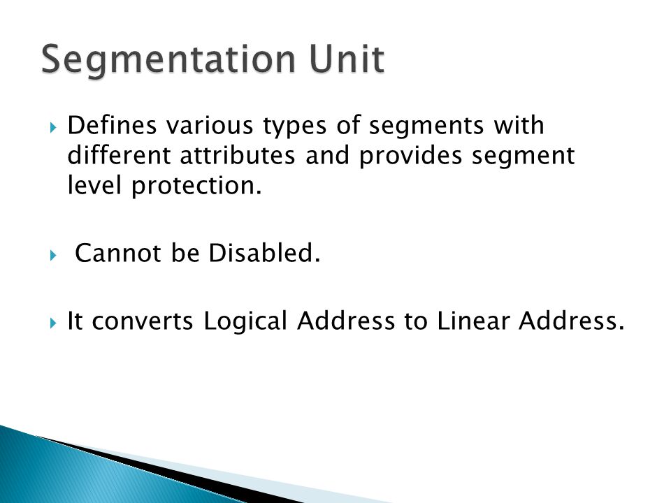 Segmentation Unit Defines various types of segments with different attributes and provides segment level protection.
