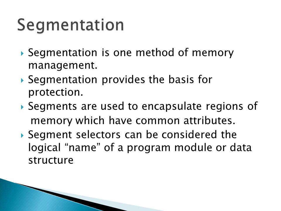 Segmentation Segmentation is one method of memory management.
