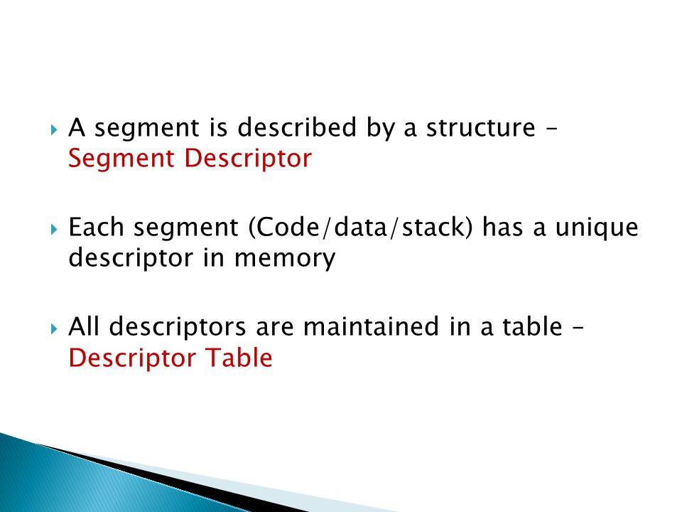 A segment is described by a structure – Segment Descriptor