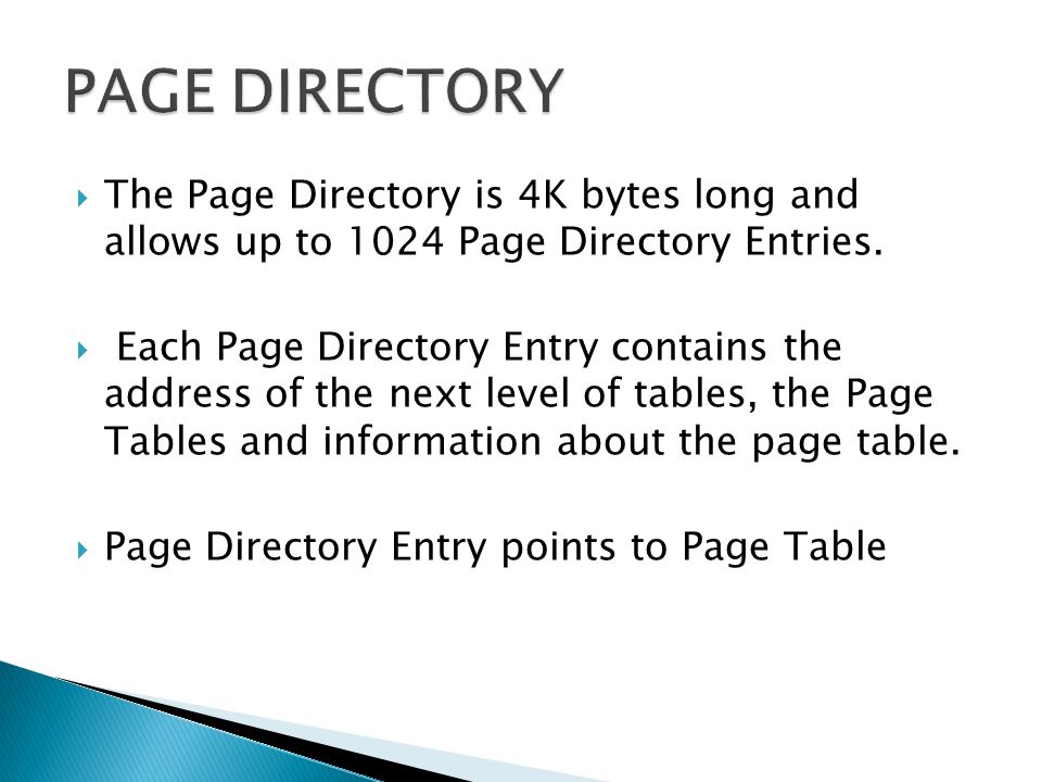 PAGE DIRECTORY The Page Directory is 4K bytes long and allows up to 1024 Page Directory Entries.