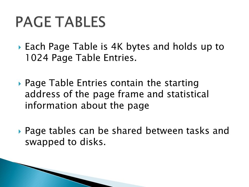 PAGE TABLES Each Page Table is 4K bytes and holds up to 1024 Page Table Entries.