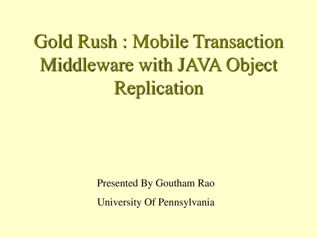 Gold Rush : Mobile Transaction Middleware with JAVA Object Replication