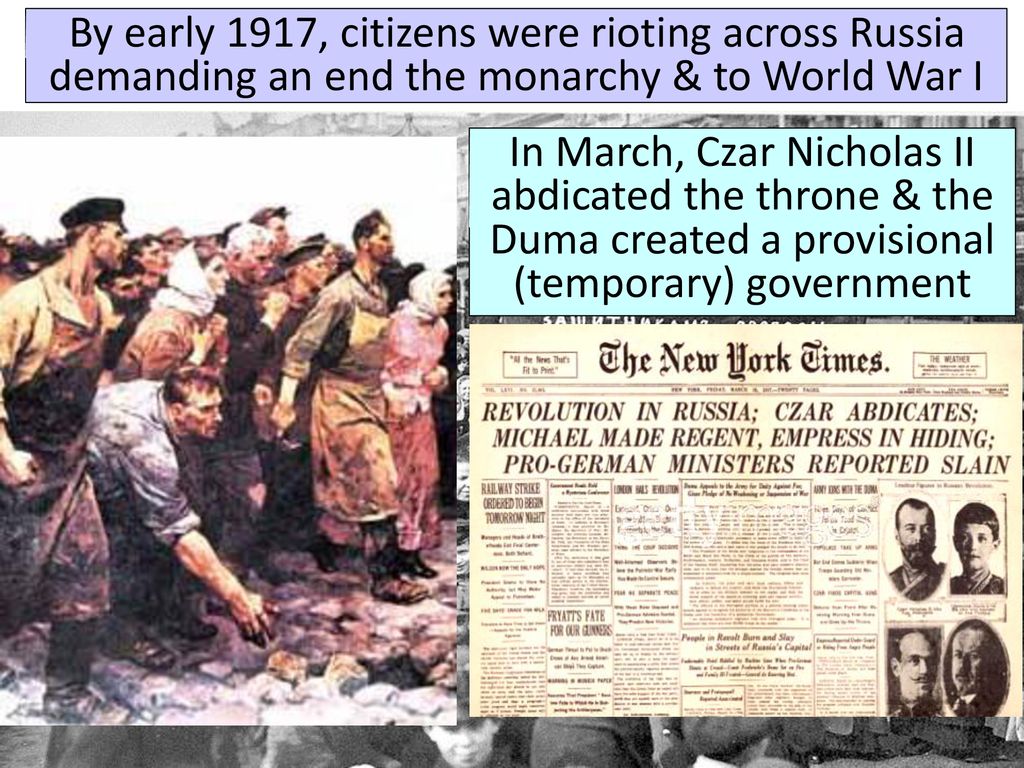 By early 1917, citizens were rioting across Russia demanding an end the monarchy & to World War I