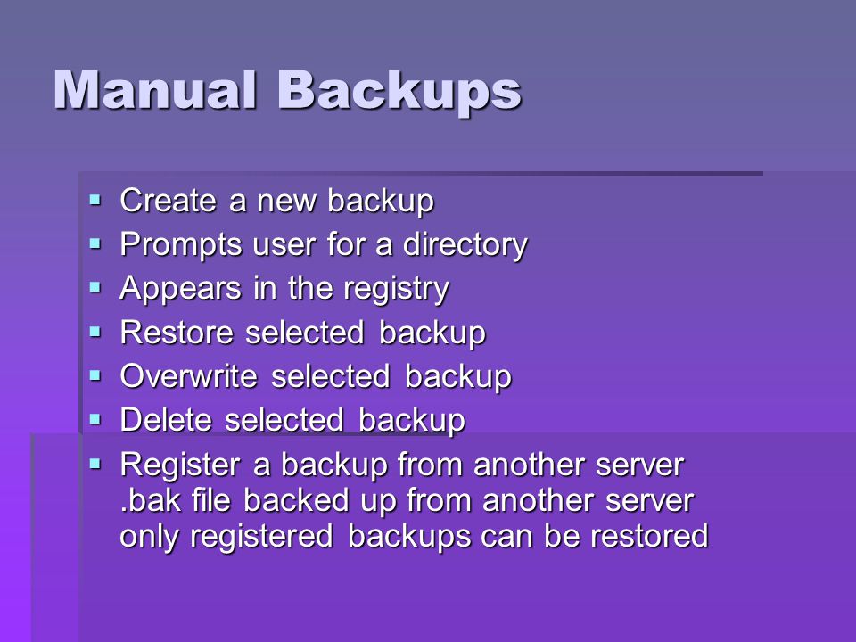 Manual Backups Create a new backup Prompts user for a directory