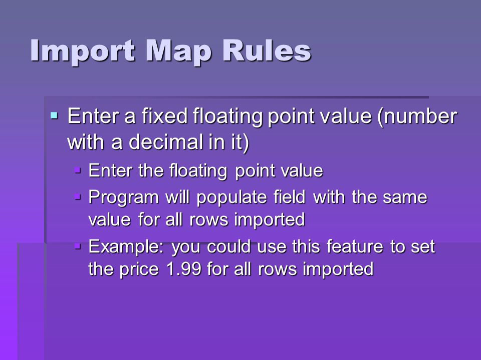 Import Map Rules Enter a fixed floating point value (number with a decimal in it) Enter the floating point value.